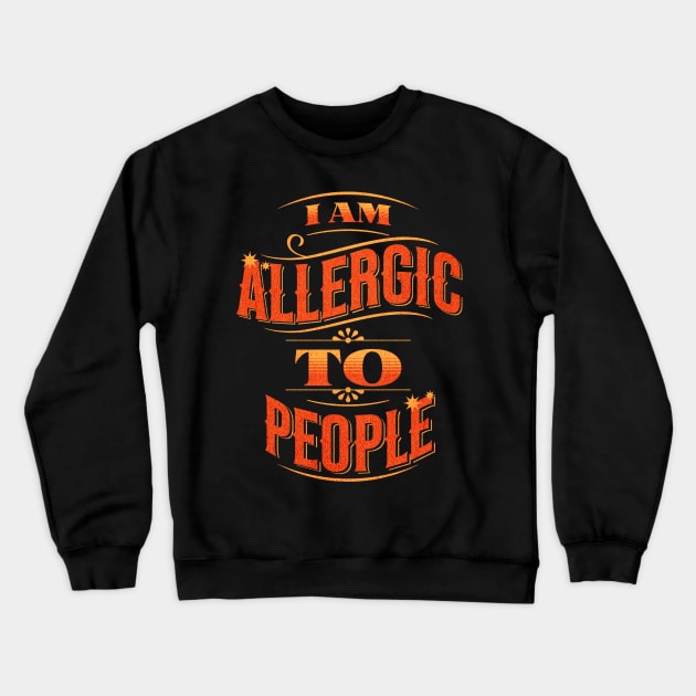 I am Allergic to People Crewneck Sweatshirt by Twisted Teeze 